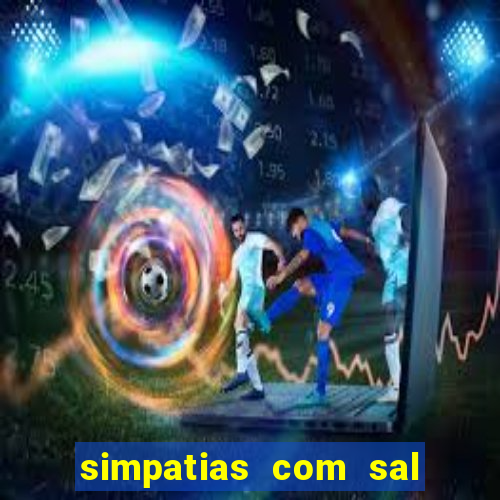 simpatias com sal grosso para afastar pessoas